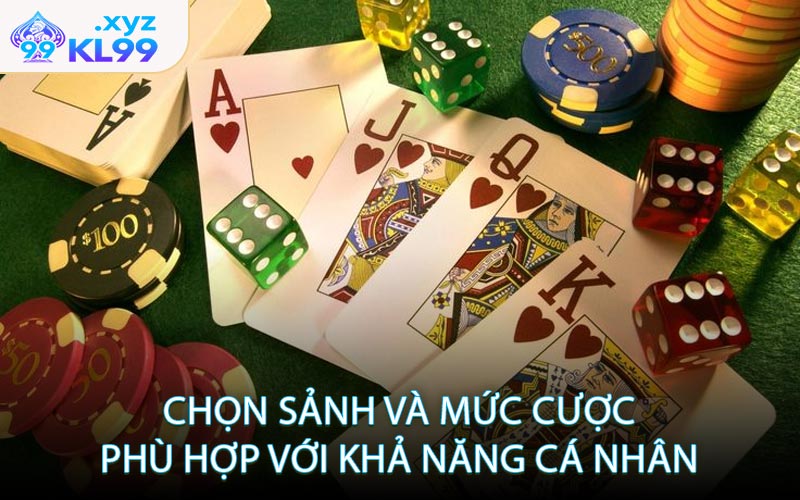 Chọn sảnh và mức cược phù hợp với khả năng cá nhân