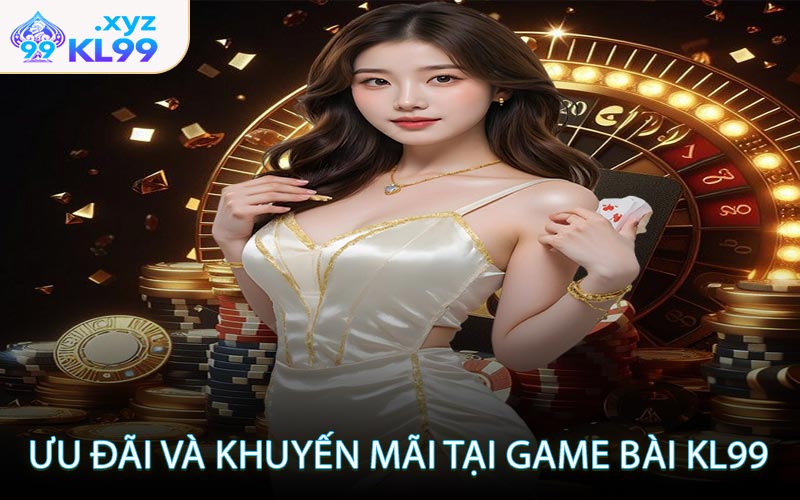Ưu đãi và khuyến mãi tại Game Bài KL99